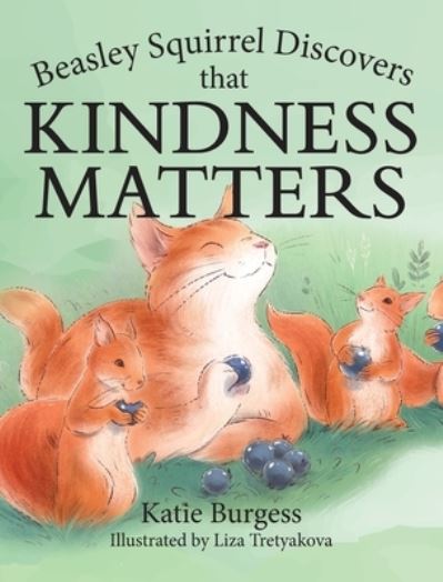 Cover for Katie Burgess · Beasley Squirrel Discovers That Kindness Matters (Book) (2023)