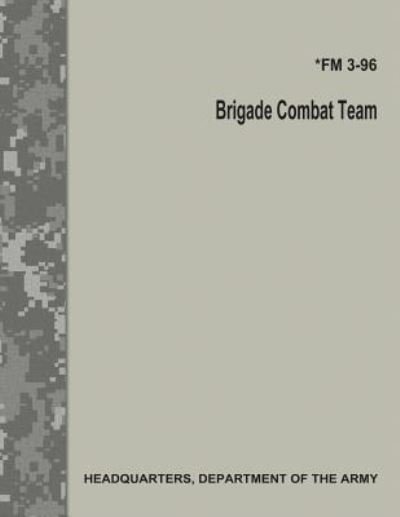 Cover for Department of the Army · Brigade Combat Team (FM 3-96) (Paperback Book) (2017)