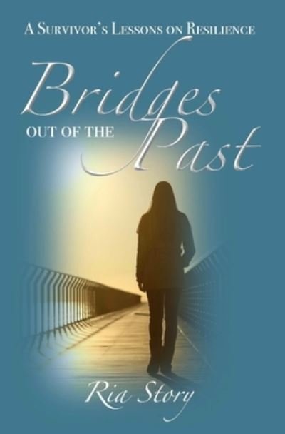 Bridges Out of the Past - Ria Story - Bøker - Createspace Independent Publishing Platf - 9781979100298 - 18. desember 2017