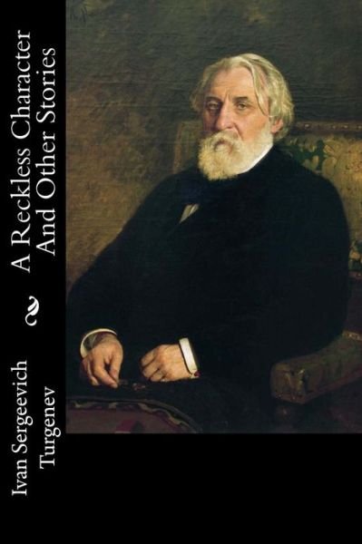 Cover for Ivan Sergeevich Turgenev · A Reckless Character and Other Stories (Paperback Book) (2017)