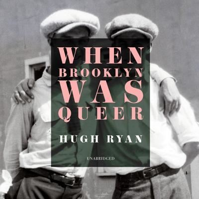 When Brooklyn Was Queer - Hugh Ryan - Music - Blackstone Publishing - 9781982591298 - March 5, 2019