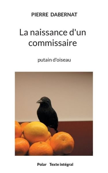 Cover for Pierre Dabernat · La naissance d'un commissaire (Paperback Book) (2021)