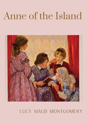 Anne of the Island: The third book in the Anne of Green Gables series, written by Lucy Maud Montgomery about Anne Shirley - Anne of Green Gables - Lucy Maud Montgomery - Books - Les Prairies Numeriques - 9782382745298 - October 15, 2020