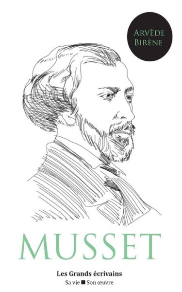 Cover for Arvede Birene · Alfred de Musset: vie et oeuvre (auteur notamment de La Confession d'un enfant du siecle, Les Caprices de Marianne, On ne badine pas avec l'amour ou encore Lorenzaccio) (Pocketbok) (2019)