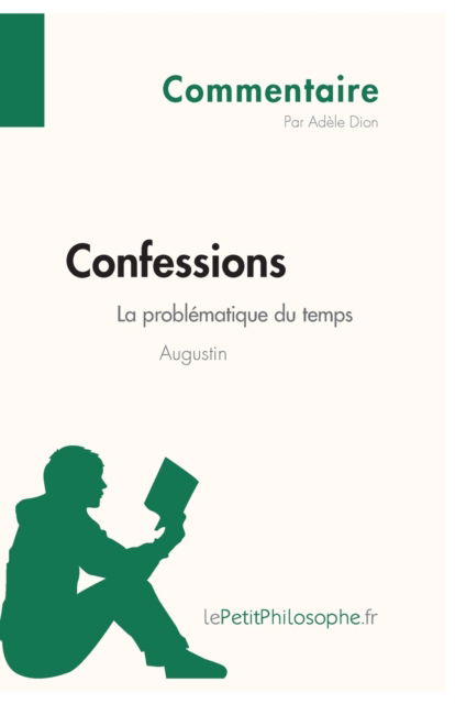 Confessions d'Augustin - La problematique du temps (Commentaire) - Lepetitphilosophe - Boeken - lePetitPhilosophe.fr - 9782808001298 - 28 november 2013