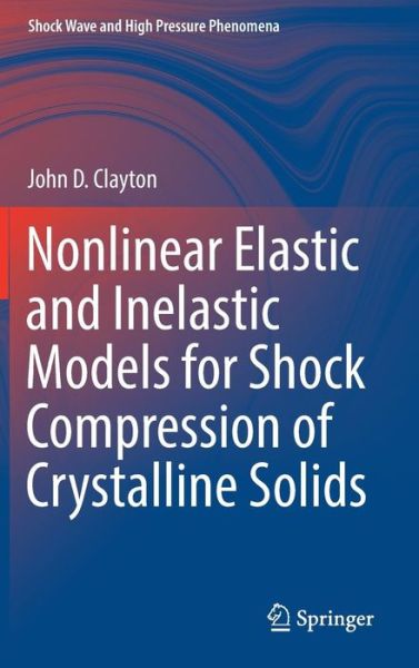 Cover for Clayton · Nonlinear Elastic and Inelastic Models for Shock Compression of Crystalline Soli (Book) [1st ed. 2019 edition] (2019)