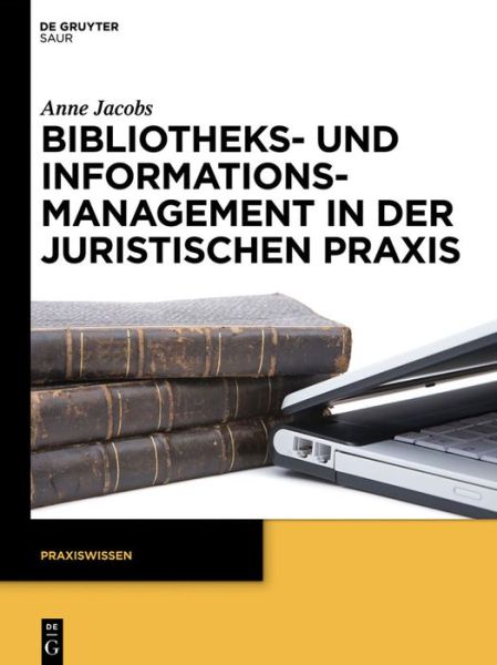 Cover for Anne Jacobs · Bibliotheks- Und Informationsmanagement in Der Juristischen Praxis (Praxiswissen) (German Edition) (Paperback Book) [German edition] (2013)