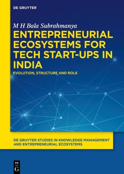 Cover for M H Bala Subrahmanya · Entrepreneurial Ecosystems for Tech Start-ups in India: Evolution, Structure and Role - De Gruyter Studies in Knowledge Management and Entrepreneurial Ecosystems (Gebundenes Buch) (2021)