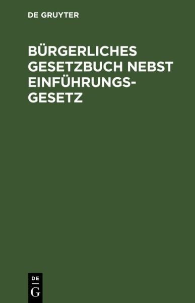 Bürgerliches Gesetzbuch Nebst Einführungsgesetz - Paul Winter - Boeken - de Gruyter GmbH, Walter - 9783112604298 - 14 januari 2002