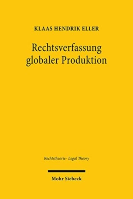 Cover for Klaas Hendrik Eller · Rechtsverfassung globaler Produktion: Zur sozialen Aufgabe des Rechts der Globalisierung - Rechtstheorie - Legal Theory (Hardcover bog) (2025)