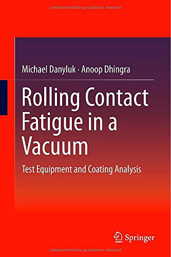 Rolling Contact Fatigue in a Vacuum: Test Equipment and Coating Analysis - Michael Danyluk - Books - Springer International Publishing AG - 9783319119298 - November 19, 2014