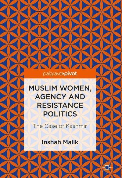 Cover for Inshah Malik · Muslim Women, Agency and Resistance Politics: The Case of Kashmir (Hardcover Book) [2019 edition] (2018)