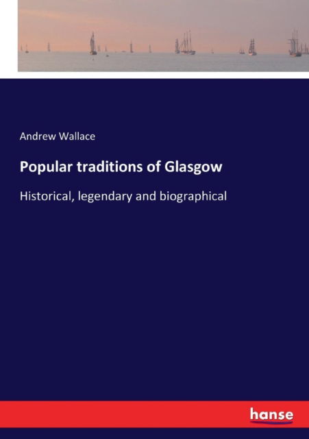 Cover for Andrew Wallace · Popular traditions of Glasgow (Paperback Book) (2017)