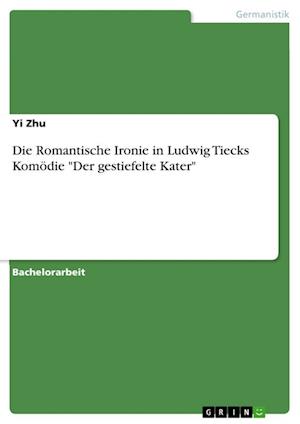 Cover for Yi Zhu · Die Romantische Ironie in Ludwig Tiecks Komoedie Der gestiefelte Kater (Paperback Book) (2021)