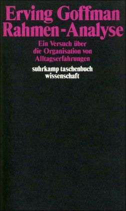 Rahmen-analyse – Ein Versuch über die organisation von Alltagserfahrungen - Erving Goffman - Kirjat - Suhrkamp/Insel - 9783518279298 - 2001