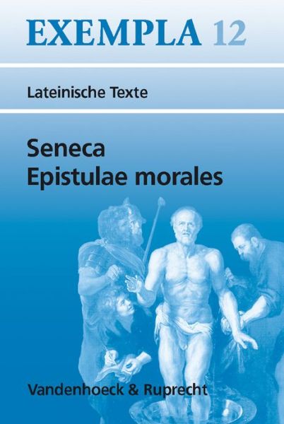 Cover for Seneca · Seneca, Epistulae Morales: Texte Mit Erlauterungen. Arbeitsauftrage, Begleittexte, Lernwortschatz (Exempla) (German Edition) (Taschenbuch) [German, 3 Blg edition] (2010)