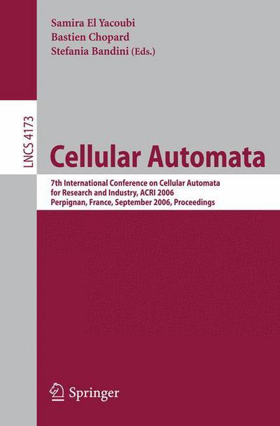 Cover for Samira El Yacoubi · Cellular Automata: 7th International Conference on Cellular Automatafor Research and Industry, Acri 2006perpignan, France, September 20-23, 2006 Proceedings - Lecture Notes in Computer Science / Theoretical Computer Science and General Issues (Paperback Book) (2006)