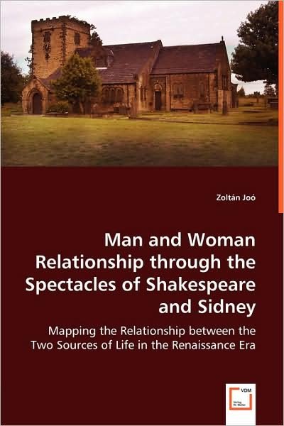 Cover for Zoltan Joo · Man and Woman Relationship Through the Spectacles of Shakespeare and Sidney: Mapping the Relationship Between the Two Sources of Life in the Renaissance Era (Paperback Bog) (2008)
