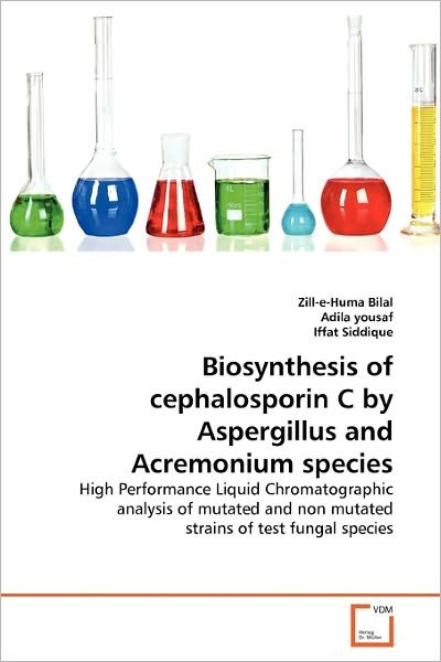 Cover for Iffat Siddique · Biosynthesis of Cephalosporin C by Aspergillus and Acremonium Species: High Performance Liquid Chromatographic Analysis of Mutated and Non Mutated Strains of Test Fungal Species (Paperback Book) (2011)