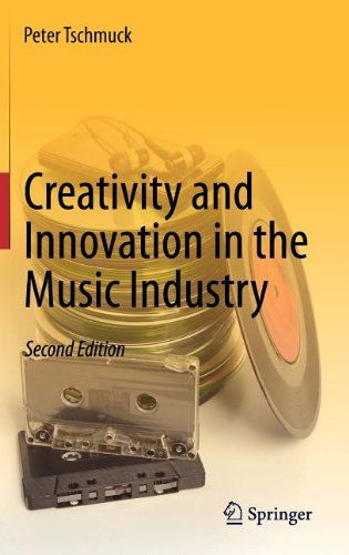 Cover for Peter Tschmuck · Creativity and Innovation in the Music Industry (Hardcover Book) [2nd ed. 2012 edition] (2012)