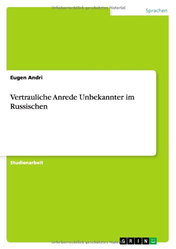 Vertrauliche Anrede Unbekannter im Russischen - Eugen Andri - Książki - Grin Verlag - 9783656285298 - 12 października 2012