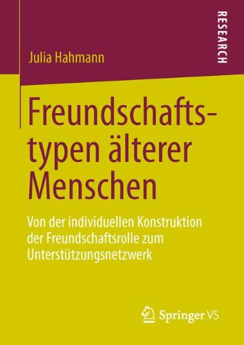 Cover for Julia Hahmann · Freundschaftstypen AElterer Menschen: Von Der Individuellen Konstruktion Der Freundschaftsrolle Zum Unterstutzungsnetzwerk (Paperback Book) [2013 edition] (2013)