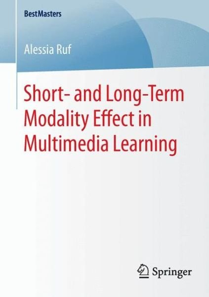 Alessia Ruf · Short- and Long-Term Modality Effect in Multimedia Learning - BestMasters (Paperback Bog) [1st ed. 2016 edition] (2016)