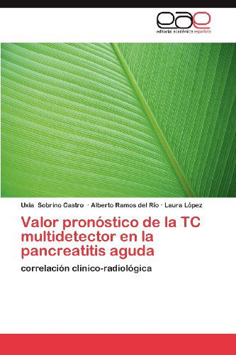 Cover for Laura López · Valor Pronóstico De La Tc Multidetector en La Pancreatitis Aguda: Correlación Clínico-radiológica (Paperback Book) [Spanish edition] (2012)