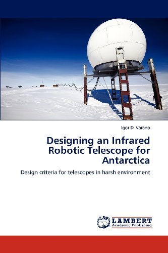 Cover for Igor Di Varano · Designing an Infrared Robotic Telescope for Antarctica: Design Criteria for Telescopes in Harsh Environment (Paperback Bog) (2012)