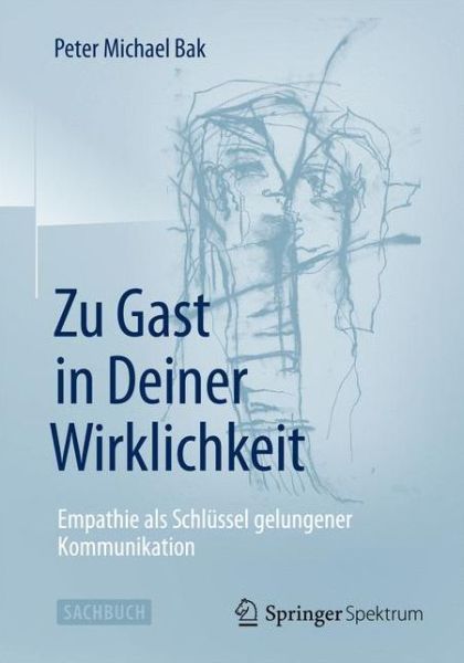 Cover for Peter Michael Bak · Zu Gast in Deiner Wirklichkeit: Empathie als Schlussel gelungener Kommunikation (Paperback Book) (2015)