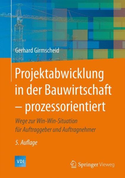 Cover for Gerhard Girmscheid · Projektabwicklung in der Bauwirtschaft - prozessorientiert: Wege zur Win-Win-Situation fur Auftraggeber und Auftragnehmer - VDI-Buch (Hardcover Book) (2016)