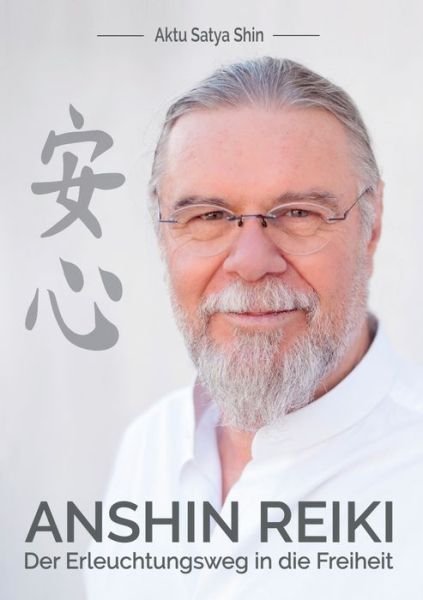 Cover for Aktu Satya Shin · Anshin Reiki: Der Erleuchtungsweg in die Freiheit (Paperback Book) (2020)