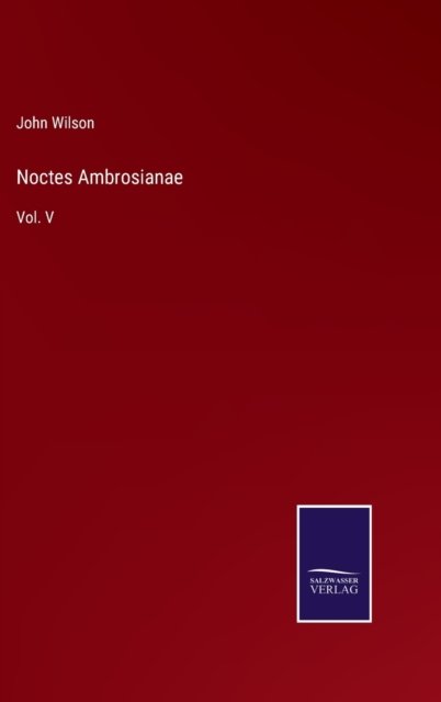 Cover for John Wilson · Noctes Ambrosianae (Innbunden bok) (2022)