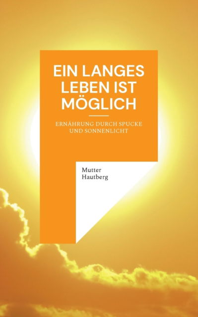 Ein langes Leben ist möglich - Mutter Hautberg - Books - Books on Demand Gmbh - 9783755793298 - February 22, 2022