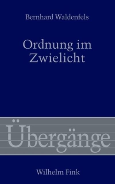 Cover for Bernhard Waldenfels · Ordnung Im Zwielicht (Book)