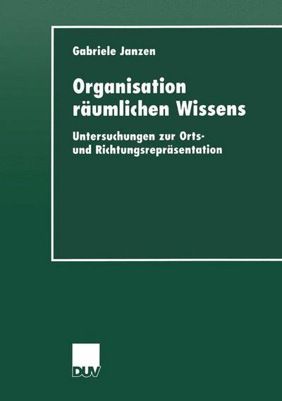 Cover for Gabriele Janzen · Organisation Raumlichen Wissens: Untersuchungen Zur Orts- Und Richtungsreprasentation - Kognitionswissenschaft (Paperback Book) [2000 edition] (2000)