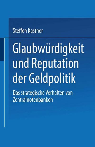 Cover for Steffen Kastner · Glaubwurdigkeit Und Reputation Der Geldpolitik: Das Strategische Verhalten Von Zentralnotenbanken (Paperback Book) [1994 edition] (1994)