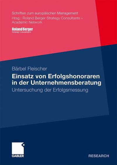 Cover for Barbel Fleischer · Einsatz Von Erfolgshonoraren in Der Unternehmensberatung: Untersuchung Der Erfolgsmessung - Schriften Zum Europaischen Management (Paperback Book) [2010 edition] (2010)