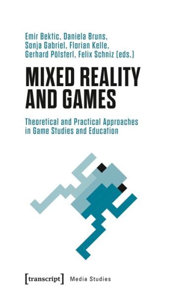 Cover for Emir Bektic · Mixed Reality and Games – Theoretical and Practical Approaches in Game Studies and Education - Media Studies (Paperback Book) (2020)