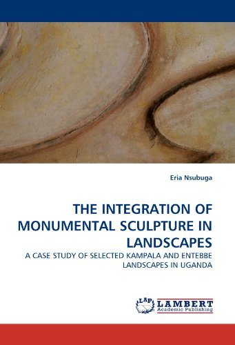 Cover for Eria Nsubuga · The Integration of Monumental Sculpture in Landscapes: a Case Study of Selected Kampala and Entebbe Landscapes in Uganda (Taschenbuch) (2010)
