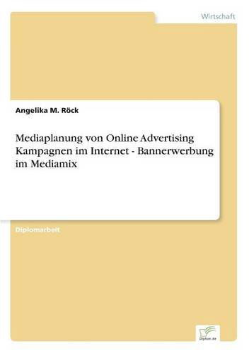 Cover for Angelika M Roeck · Mediaplanung von Online Advertising Kampagnen im Internet - Bannerwerbung im Mediamix (Paperback Book) [German edition] (2002)