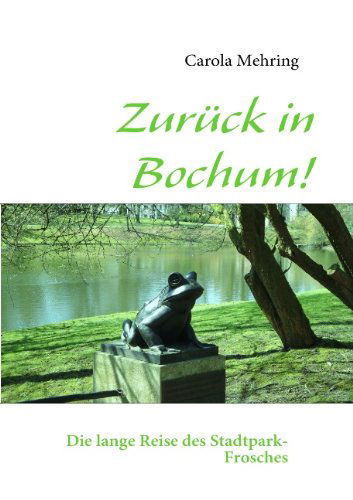 Cover for Carola Mehring · Zuruck in Bochum!: Die lange Reise des Stadtpark-Frosches (Paperback Book) [German edition] (2010)