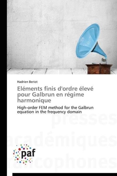 Cover for Hadrien Beriot · Eléments Finis D'ordre Élevé Pour Galbrun en Régime Harmonique: High-order Fem Method for the Galbrun Equation in the Frequency Domain (Paperback Book) [French edition] (2018)