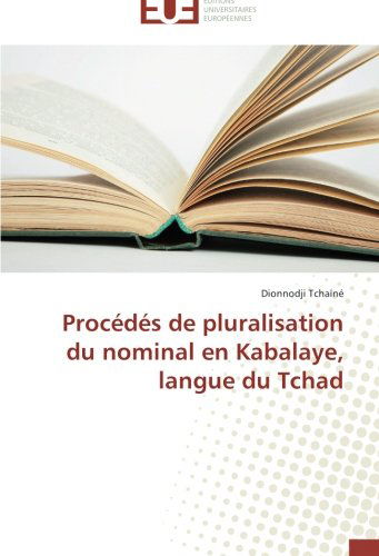 Cover for Dionnodji Tchaïné · Procédés De Pluralisation Du Nominal en Kabalaye, Langue Du Tchad (Paperback Book) [French edition] (2018)