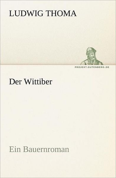 Cover for Ludwig Thoma · Der Wittiber: Ein Bauernroman (Tredition Classics) (German Edition) (Paperback Book) [German edition] (2012)