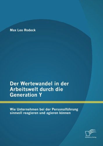 Cover for Max Leo Rodeck · Der Wertewandel in Der Arbeitswelt Durch Die Generation Y: Wie Unternehmen Bei Der Personalfuhrung Sinnvoll Reagieren Und Agieren Konnen (Paperback Book) [German edition] (2014)