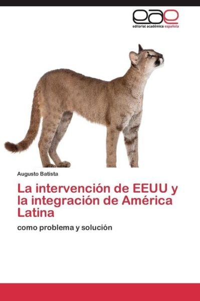 Cover for Batista Augusto · La Intervencion De Eeuu Y La Integracion De America Latina (Paperback Book) (2011)