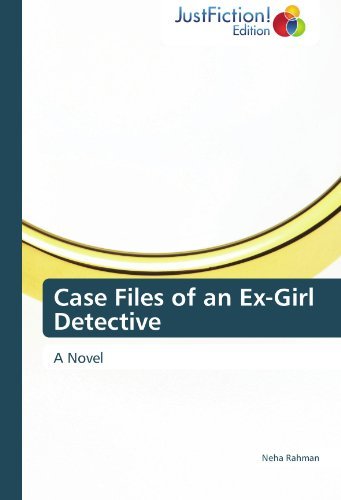 Cover for Neha Rahman · Case Files of an Ex-girl Detective: a Novel (Paperback Book) (2011)
