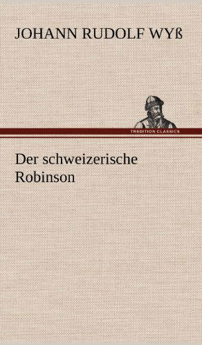Cover for Johann Rudolf Wyss · Der Schweizerische Robinson (Hardcover bog) [German edition] (2012)