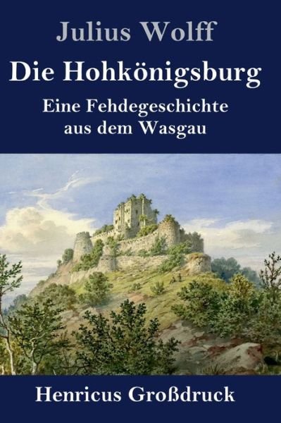 Cover for Julius Wolff · Die Hohkoenigsburg (Grossdruck) (Hardcover Book) (2019)